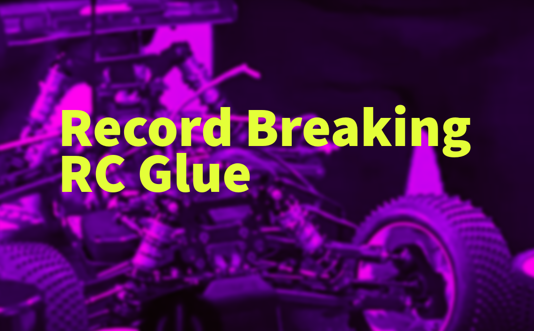 Record Breaking RC Glue
